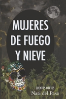 Mujeres de Fuego y Nieve: Cuentos cortos 1667894641 Book Cover