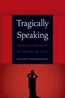 Tragically Speaking: On the Use and Abuse of Theory for Life 0803240910 Book Cover