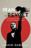 Iran in Revolt: Revolutionary Aspirations in a Post-Democratic World B0CT7J4Q6F Book Cover
