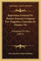 Repertoire General Du Theatre Francais Compose Des Tragedies, Comedies Et Drames V6: Comedies En Vers (1821) 1168437172 Book Cover