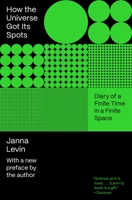 How the Universe Got Its Spots: Diary of a Finite Time in a Finite Space 1400032725 Book Cover