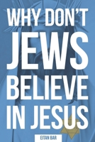 Why Don't Jews Believe in Jesus: A Jewish-Christian Unfolds the Great Mystery B0C9SDMC3Y Book Cover