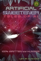 Artificial Sweetener: Tales of AI: 100% Written by Humans 047372944X Book Cover