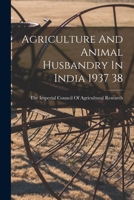 Agriculture And Animal Husbandry In India 1937 38 1013420578 Book Cover