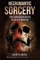 Necromantic Sorcery: Forbidden Rites of Death Magick 1731541880 Book Cover