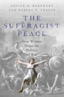 The Suffragist Peace: How Women Shape the Politics of War 019762975X Book Cover