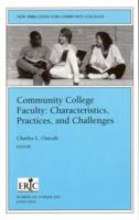 Community College Faculty: Characteristics, Practices, and Challenges: New Directions for Community Colleges 0787963283 Book Cover