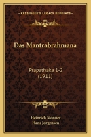 Das Mantrabrahmana: Prapathaka 1-2 (1911) 116036947X Book Cover