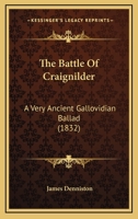 The Battle Of Craignilder: A Very Ancient Gallovidian Ballad 1104479834 Book Cover