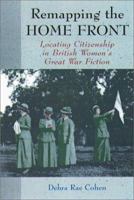 Remapping the Home Front: Locating Citizenship in British Women's Great War Fiction 0930350324 Book Cover