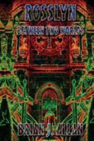 Rosslyn: Between Two Worlds 190948850X Book Cover