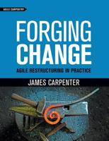 Forging Change: Agile Restructuring In Practice 1732875103 Book Cover