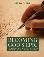 Becoming God's Epic: Fulfilling Your Purpose In Christ B0FB3VTC4L Book Cover