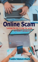 Online Scam: Learning The Act To Stop The Action ...An Insider's Perspective 1099731402 Book Cover