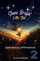 Book 2 of Shine Bright Little Star: Asian Beauty Affirmations: Luminous Whispers B0C9S8SS2M Book Cover