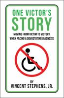 One Victor's Story: Moving from Victim to Victory When Facing a Devastating Diagnosis 151279662X Book Cover