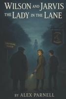 Wilson and Jarvis Book #3: The Lady In The Lane B0FKS8YN3W Book Cover