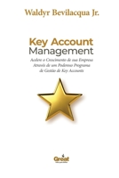 KEY ACCOUNT MANAGEMENT: ACELERE O CRESCIMENTO DE SUA EMPRESA ATRAVÉS DE UM PODEROSO PROGRAMA DE GESTÃO DE KEY ACCOUNTS (Portuguese Edition) 6500569245 Book Cover