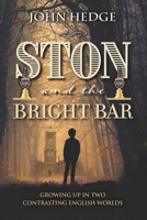 Ston and the Bright Bar: Growing up in two contrasting English worlds 1861519702 Book Cover