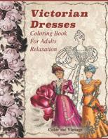 Victorian dresses Coloring Book For Adults: Relaxation 1099578884 Book Cover