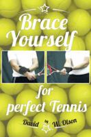 Brace Yourself for Perfect Tennis 1491855142 Book Cover