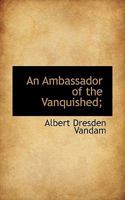 An Ambassador of the Vanquished; 1348081120 Book Cover