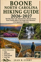 Boone North Carolina Hiking Guide 2026-2027: Blue Ridge Trails, Waterfall Hikes, Mountain Routes, Scenic Parkway Walks & Fall Foliage Hikes Adventures in the Appalachian Mountains B0H68PM6LB Book Cover