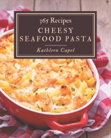 365 Cheesy Seafood Pasta Recipes: Happiness is When You Have a Cheesy Seafood Pasta Cookbook! B08PJKJF6P Book Cover