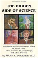 The Hidden Side of Science (From Heaven to Earth) 0898040833 Book Cover