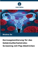 Kernsegmentierung für das Gebärmutterhalskrebs-Screening mit Pap-Abstrichen (German Edition) 6208500478 Book Cover