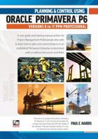 Planning and Control Using Oracle Primavera P6 Versions 8 to 17 2017 1925185516 Book Cover