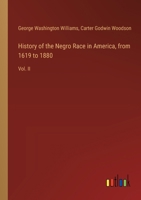 History of the Negro Race in America, from 1619 to 1880: Vol. II 3385304016 Book Cover