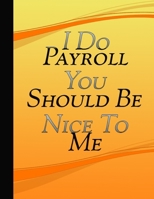 I Do Payroll You Should Be Nice To Me: Journal Office Work Coworker Gift Idea Workplace Notebook Humor Funny Quote Journal For Payroll Clerks Accounts Assistants Bookkeepers Orange Cover 1671330331 Book Cover