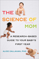 The Science of Mom: A Research-Based Guide to Your Baby's First Year 1421417324 Book Cover