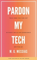 Pardon My Tech: Tech Jobs You Can Get Without Skills or Experience 1068716711 Book Cover