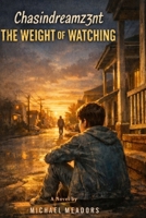 Chasindreamz3nt: The Weight of Watching B0GQSLKFVW Book Cover