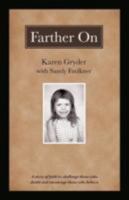 Farther on: A True Story Challenging Those Who Doubt and Encouraging Those Who Believe. 1449724426 Book Cover