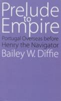 Prelude to Empire: Portugal Overseas before Henry the Navigator 0803250495 Book Cover