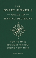 The Overthinker's Guide to Making Decisions: Let Your Intuition Move You Forward Without Fear B0DXD7TML1 Book Cover