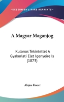 A Magyar Maganjog: Kulonos Tekintettel A Gyakorlati Elet Igenyeire Is (1873) 1168149010 Book Cover