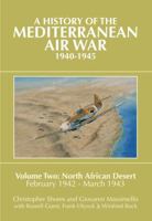 A History of the Mediterranean Air War, 1940–1945. Volume 2: North African Desert, February 1942–March 1943 190916612X Book Cover