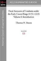 Fiscal Accounts of Catalonia under the Early Count-Kings (1151-1213), Volume I: Introduction 1597404853 Book Cover