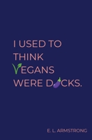 I Used to Think Vegans Were Dicks 1839194707 Book Cover