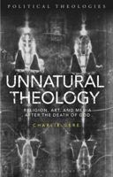 Unnatural Theology: Religion, Art and Media after the Death of God 1350171395 Book Cover