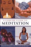 A Concise Guide To Meditation: Practical Techniques to Clear, Focus and Calm the Mind 075482778X Book Cover