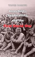 Anarchists, Syndicalists, and the First World War 1926878175 Book Cover