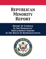 Republican Minority Report: Report Of Evidence In The Democrats' Impeachment Inquiry In The House Of Representatives 1680923102 Book Cover