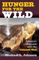 Hunger for the Wild: America's Obsession With the Untamed West 0700615016 Book Cover
