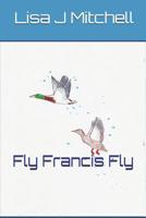 Fly Francis Fly 1717990258 Book Cover