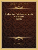Studien Zur Griechischen Musik Geschichte (1882) (German Edition) 1120409330 Book Cover